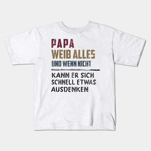 PAPA WEIB ALLES UND WENN NICHT KANN ER SICH SCHNELL ETWAS AUSDENKEN Kids T-Shirt by BonnyNowak